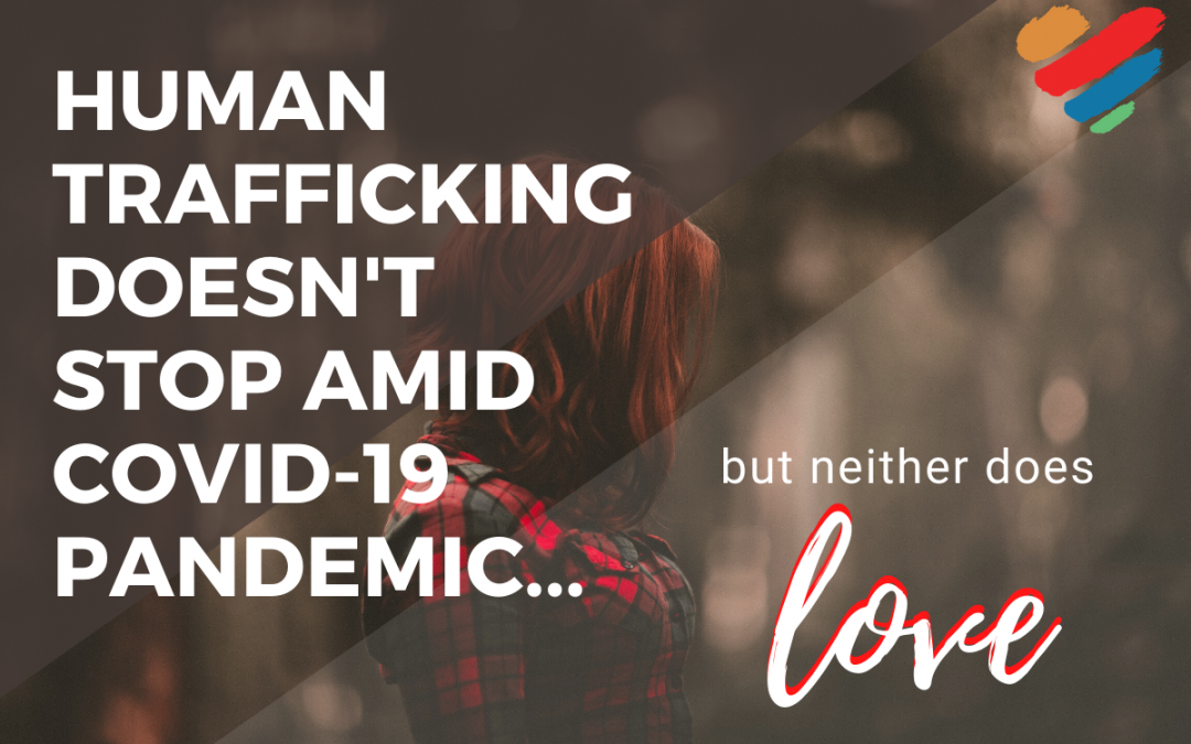 Human Trafficking Doesn’t Stop Amid COVID-19 Pandemic, But Neither Does Love